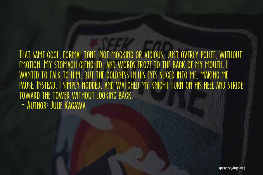 Julie Kagawa Quotes: That Same Cool, Formal Tone. Not Mocking Or Vicious, Just Overly Polite, Without Emotion. My Stomach Clenched, And Words Froze
