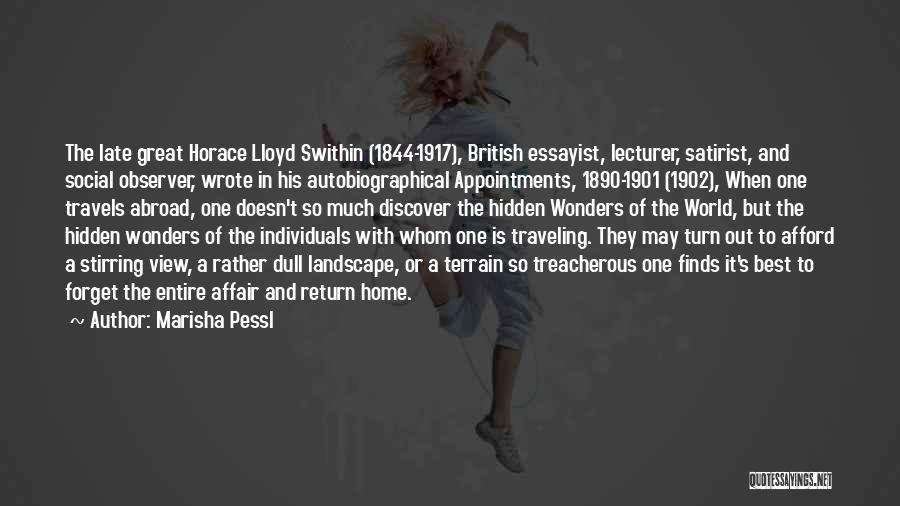 Marisha Pessl Quotes: The Late Great Horace Lloyd Swithin (1844-1917), British Essayist, Lecturer, Satirist, And Social Observer, Wrote In His Autobiographical Appointments, 1890-1901