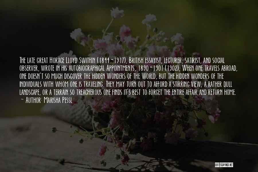 Marisha Pessl Quotes: The Late Great Horace Lloyd Swithin (1844-1917), British Essayist, Lecturer, Satirist, And Social Observer, Wrote In His Autobiographical Appointments, 1890-1901