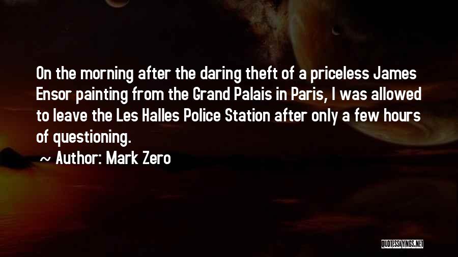 Mark Zero Quotes: On The Morning After The Daring Theft Of A Priceless James Ensor Painting From The Grand Palais In Paris, I