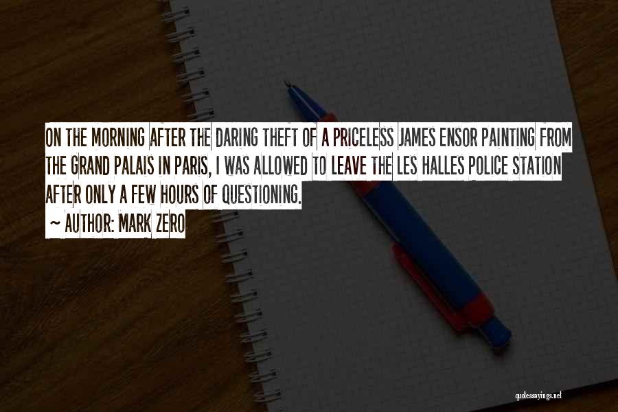 Mark Zero Quotes: On The Morning After The Daring Theft Of A Priceless James Ensor Painting From The Grand Palais In Paris, I