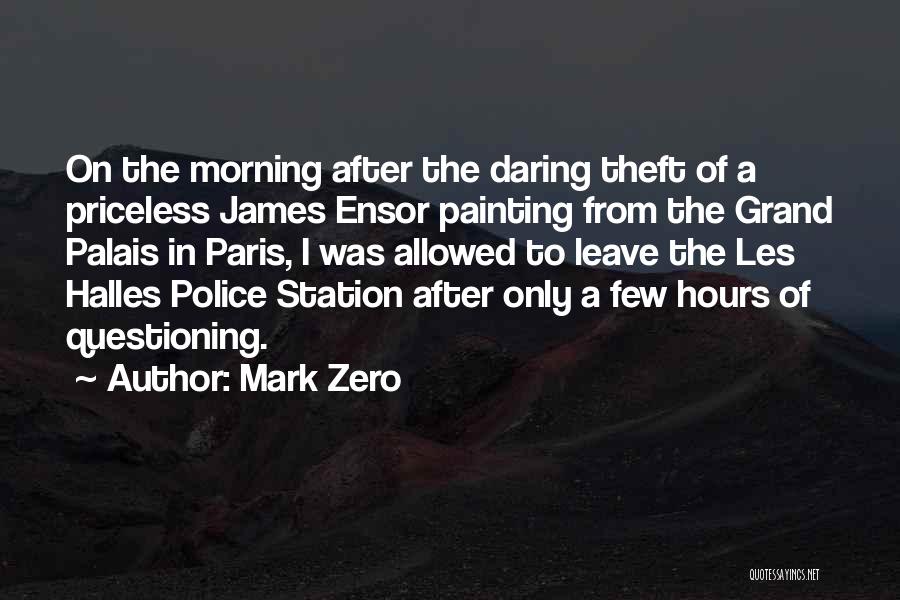 Mark Zero Quotes: On The Morning After The Daring Theft Of A Priceless James Ensor Painting From The Grand Palais In Paris, I