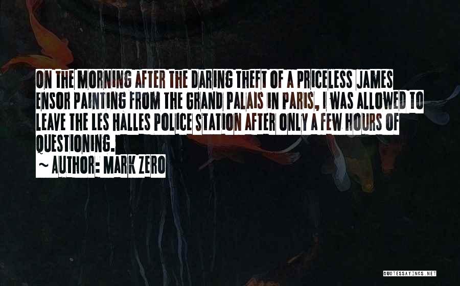 Mark Zero Quotes: On The Morning After The Daring Theft Of A Priceless James Ensor Painting From The Grand Palais In Paris, I