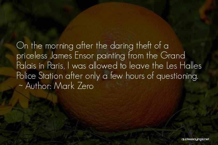 Mark Zero Quotes: On The Morning After The Daring Theft Of A Priceless James Ensor Painting From The Grand Palais In Paris, I