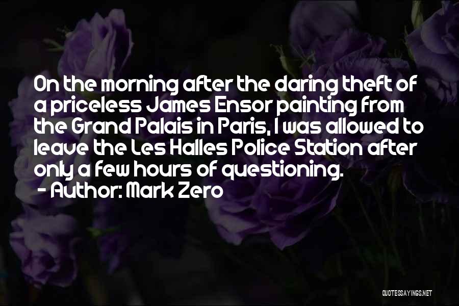 Mark Zero Quotes: On The Morning After The Daring Theft Of A Priceless James Ensor Painting From The Grand Palais In Paris, I