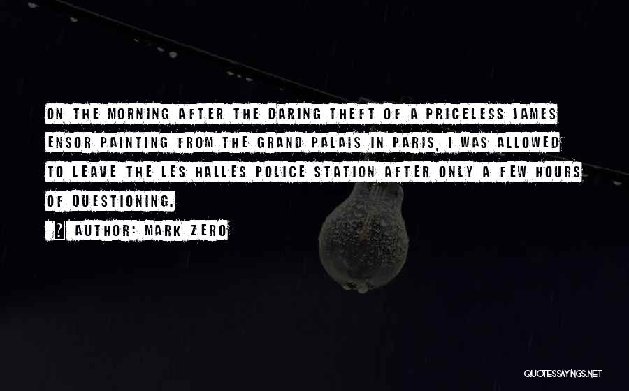 Mark Zero Quotes: On The Morning After The Daring Theft Of A Priceless James Ensor Painting From The Grand Palais In Paris, I