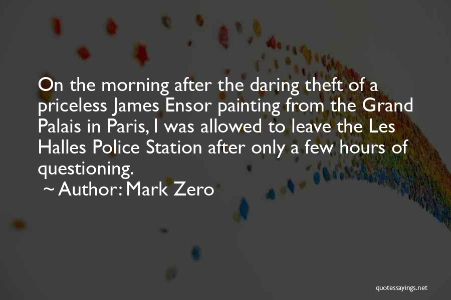 Mark Zero Quotes: On The Morning After The Daring Theft Of A Priceless James Ensor Painting From The Grand Palais In Paris, I