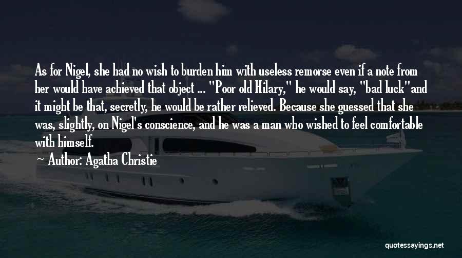 Agatha Christie Quotes: As For Nigel, She Had No Wish To Burden Him With Useless Remorse Even If A Note From Her Would