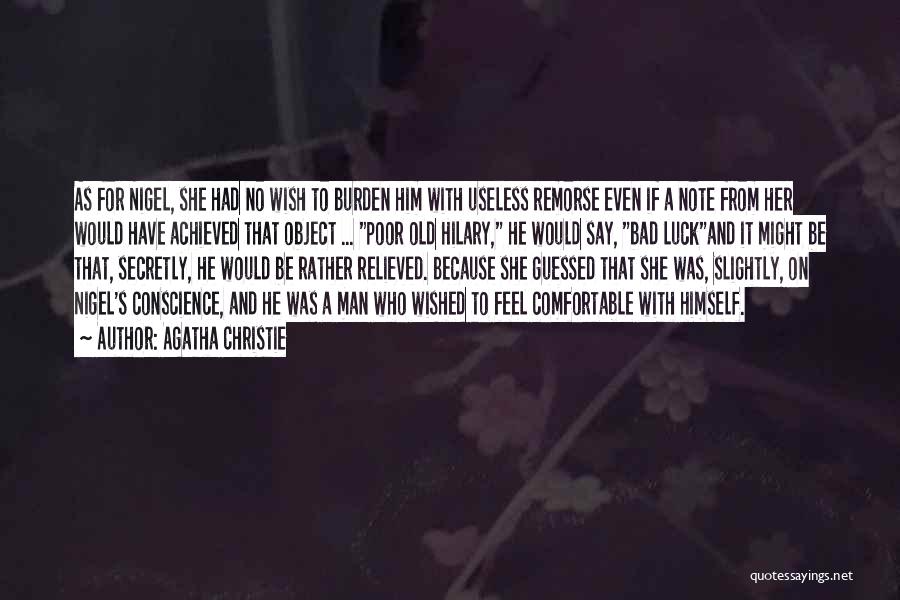 Agatha Christie Quotes: As For Nigel, She Had No Wish To Burden Him With Useless Remorse Even If A Note From Her Would