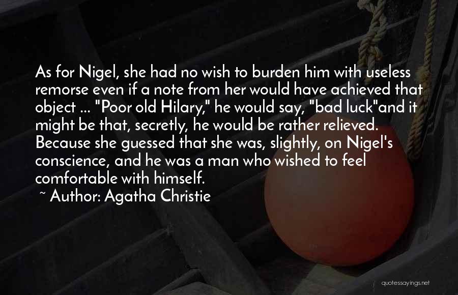 Agatha Christie Quotes: As For Nigel, She Had No Wish To Burden Him With Useless Remorse Even If A Note From Her Would