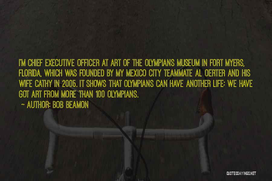 Bob Beamon Quotes: I'm Chief Executive Officer At Art Of The Olympians Museum In Fort Myers, Florida, Which Was Founded By My Mexico