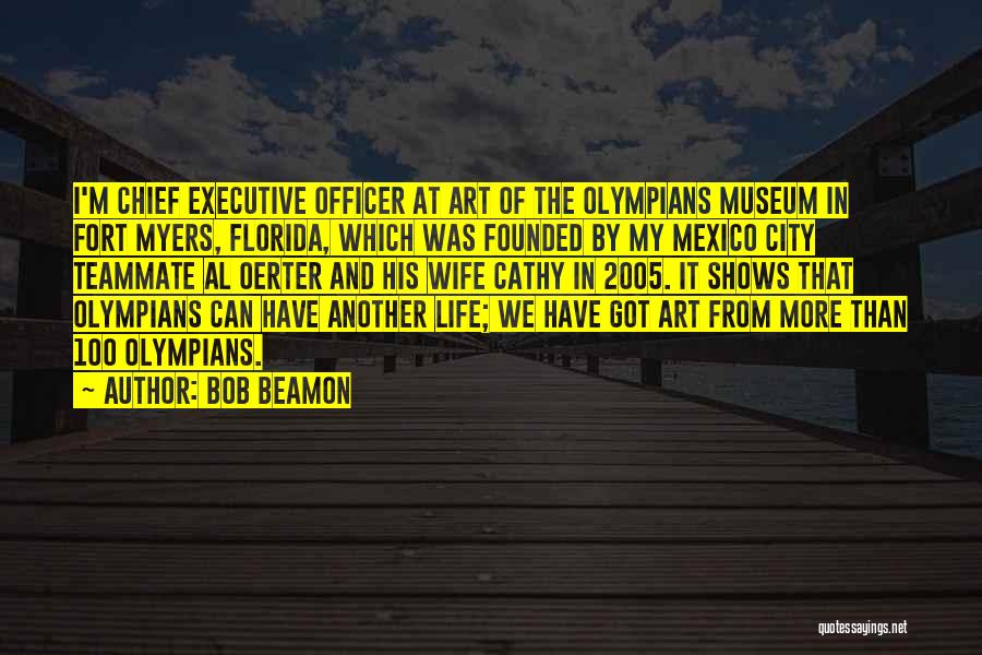 Bob Beamon Quotes: I'm Chief Executive Officer At Art Of The Olympians Museum In Fort Myers, Florida, Which Was Founded By My Mexico
