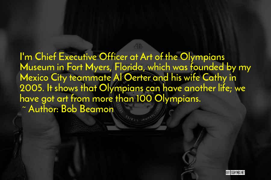 Bob Beamon Quotes: I'm Chief Executive Officer At Art Of The Olympians Museum In Fort Myers, Florida, Which Was Founded By My Mexico