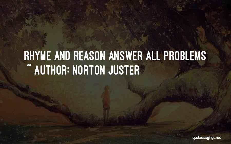 Norton Juster Quotes: Rhyme And Reason Answer All Problems
