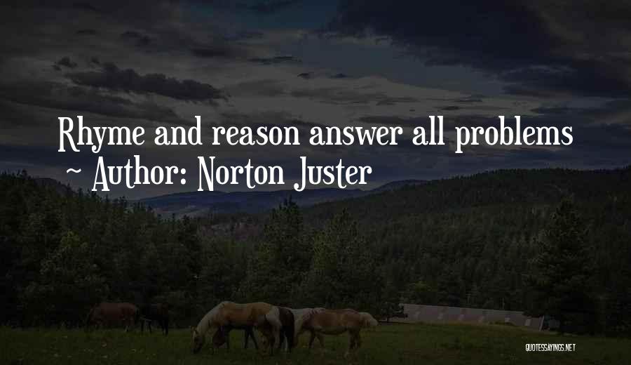 Norton Juster Quotes: Rhyme And Reason Answer All Problems