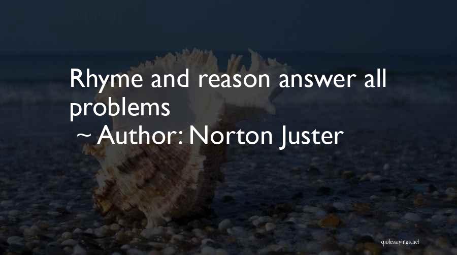 Norton Juster Quotes: Rhyme And Reason Answer All Problems