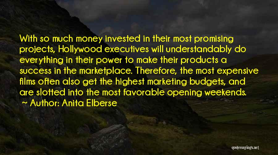 Anita Elberse Quotes: With So Much Money Invested In Their Most Promising Projects, Hollywood Executives Will Understandably Do Everything In Their Power To