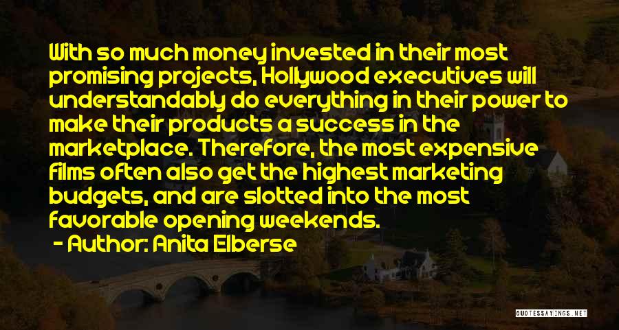 Anita Elberse Quotes: With So Much Money Invested In Their Most Promising Projects, Hollywood Executives Will Understandably Do Everything In Their Power To