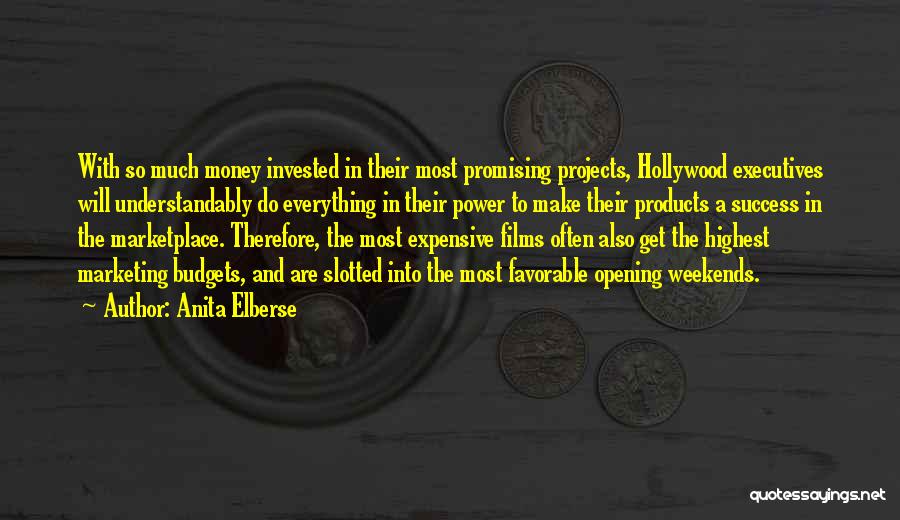 Anita Elberse Quotes: With So Much Money Invested In Their Most Promising Projects, Hollywood Executives Will Understandably Do Everything In Their Power To