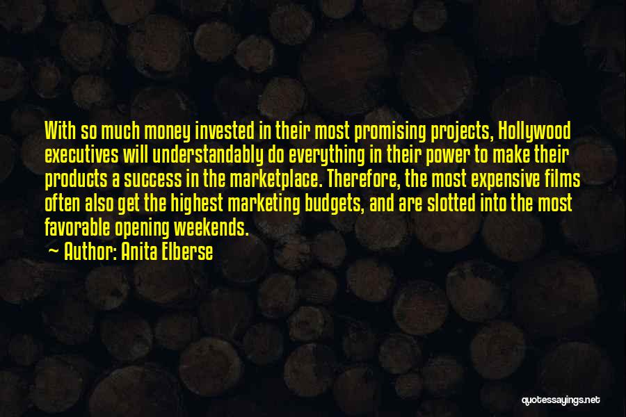 Anita Elberse Quotes: With So Much Money Invested In Their Most Promising Projects, Hollywood Executives Will Understandably Do Everything In Their Power To