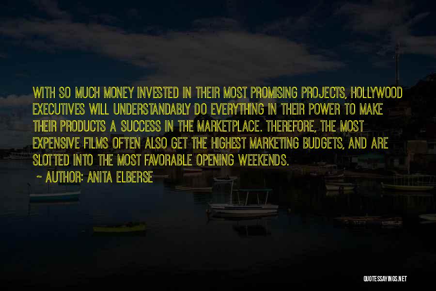 Anita Elberse Quotes: With So Much Money Invested In Their Most Promising Projects, Hollywood Executives Will Understandably Do Everything In Their Power To