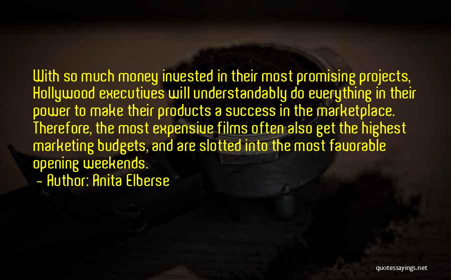 Anita Elberse Quotes: With So Much Money Invested In Their Most Promising Projects, Hollywood Executives Will Understandably Do Everything In Their Power To