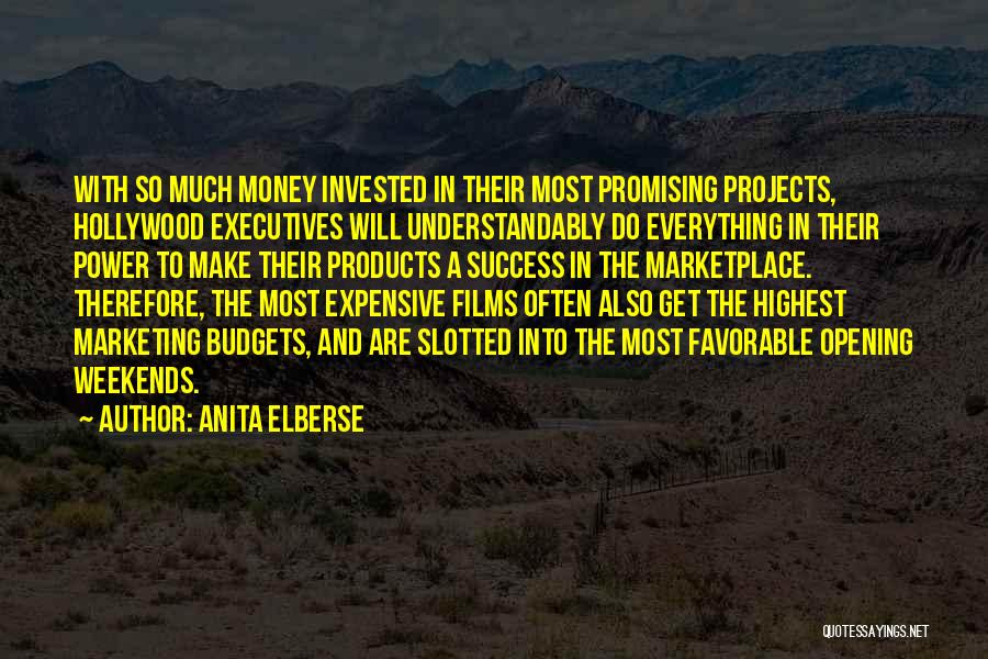 Anita Elberse Quotes: With So Much Money Invested In Their Most Promising Projects, Hollywood Executives Will Understandably Do Everything In Their Power To
