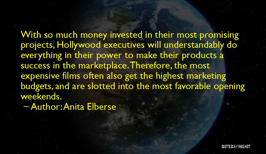 Anita Elberse Quotes: With So Much Money Invested In Their Most Promising Projects, Hollywood Executives Will Understandably Do Everything In Their Power To