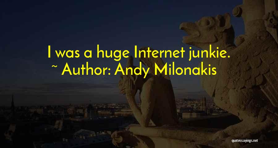 Andy Milonakis Quotes: I Was A Huge Internet Junkie.