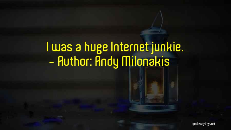 Andy Milonakis Quotes: I Was A Huge Internet Junkie.