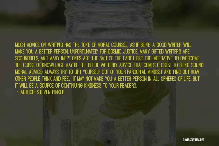 Steven Pinker Quotes: Much Advice On Writing Has The Tone Of Moral Counsel, As If Being A Good Writer Will Make You A
