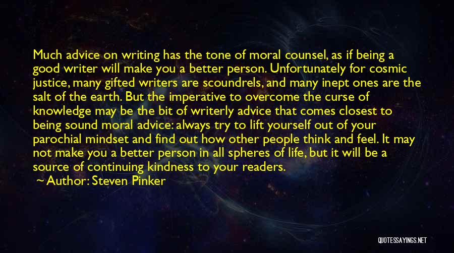 Steven Pinker Quotes: Much Advice On Writing Has The Tone Of Moral Counsel, As If Being A Good Writer Will Make You A