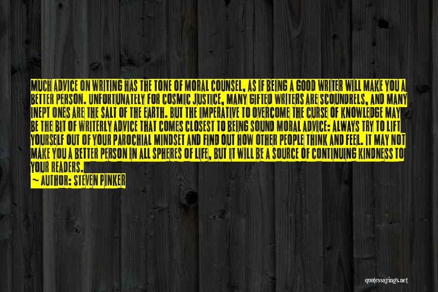 Steven Pinker Quotes: Much Advice On Writing Has The Tone Of Moral Counsel, As If Being A Good Writer Will Make You A