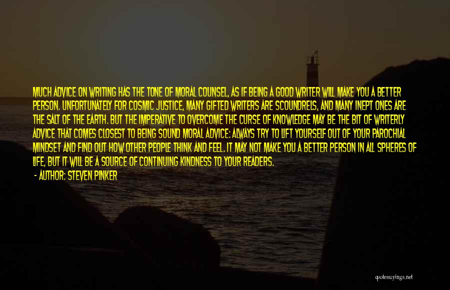 Steven Pinker Quotes: Much Advice On Writing Has The Tone Of Moral Counsel, As If Being A Good Writer Will Make You A