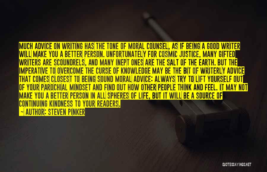 Steven Pinker Quotes: Much Advice On Writing Has The Tone Of Moral Counsel, As If Being A Good Writer Will Make You A