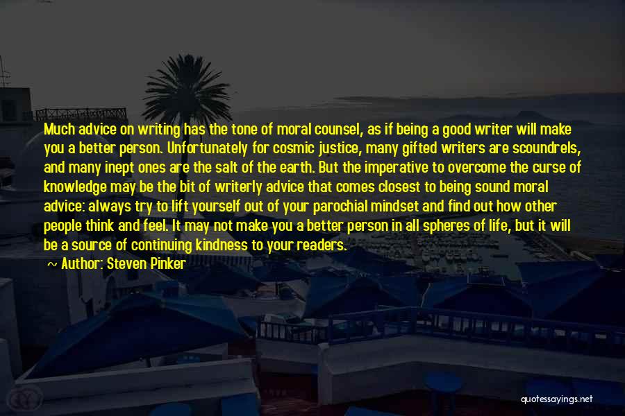 Steven Pinker Quotes: Much Advice On Writing Has The Tone Of Moral Counsel, As If Being A Good Writer Will Make You A
