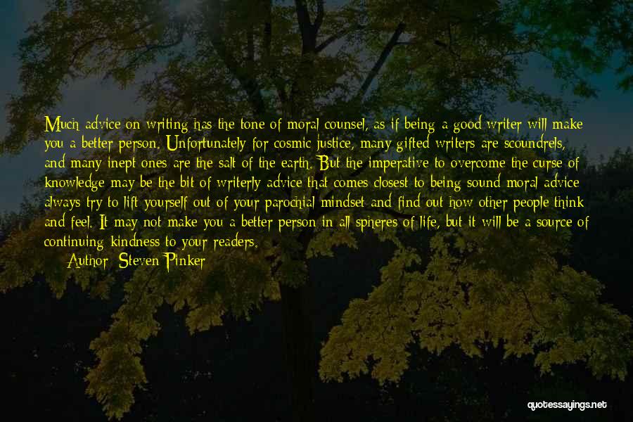 Steven Pinker Quotes: Much Advice On Writing Has The Tone Of Moral Counsel, As If Being A Good Writer Will Make You A