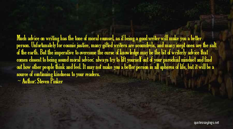 Steven Pinker Quotes: Much Advice On Writing Has The Tone Of Moral Counsel, As If Being A Good Writer Will Make You A