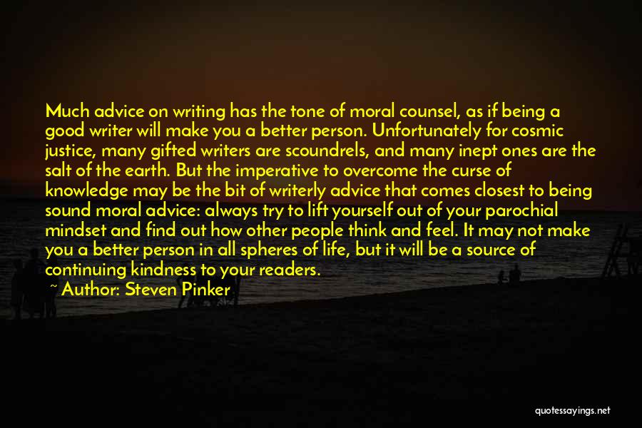 Steven Pinker Quotes: Much Advice On Writing Has The Tone Of Moral Counsel, As If Being A Good Writer Will Make You A