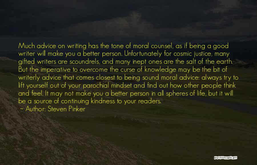Steven Pinker Quotes: Much Advice On Writing Has The Tone Of Moral Counsel, As If Being A Good Writer Will Make You A