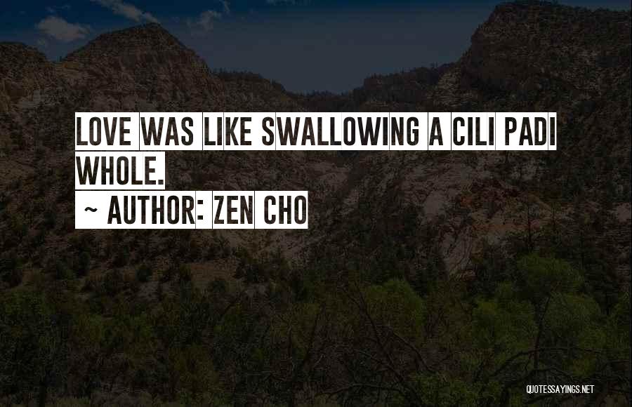 Zen Cho Quotes: Love Was Like Swallowing A Cili Padi Whole.