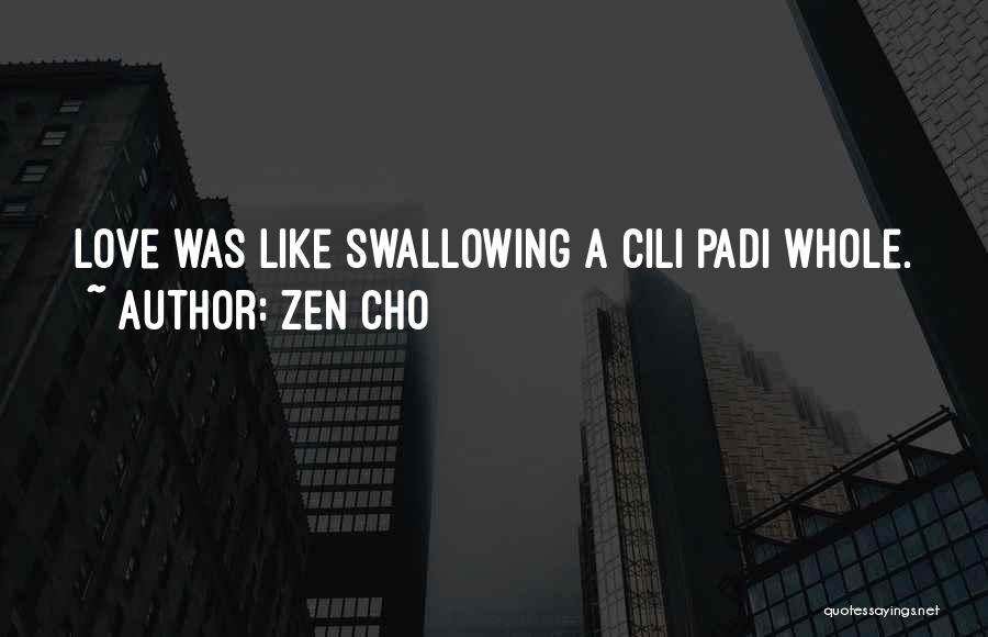 Zen Cho Quotes: Love Was Like Swallowing A Cili Padi Whole.