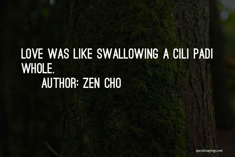 Zen Cho Quotes: Love Was Like Swallowing A Cili Padi Whole.