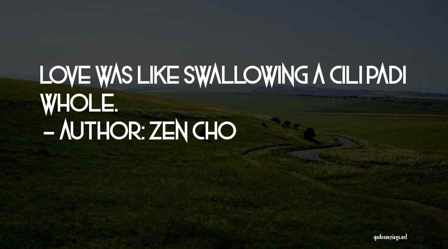 Zen Cho Quotes: Love Was Like Swallowing A Cili Padi Whole.