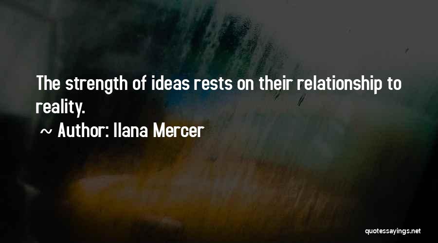 Ilana Mercer Quotes: The Strength Of Ideas Rests On Their Relationship To Reality.