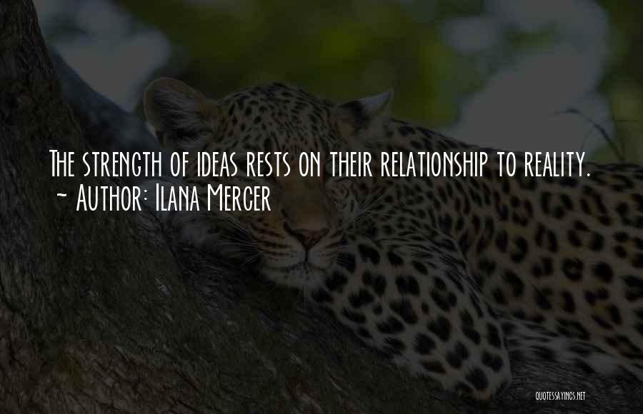 Ilana Mercer Quotes: The Strength Of Ideas Rests On Their Relationship To Reality.