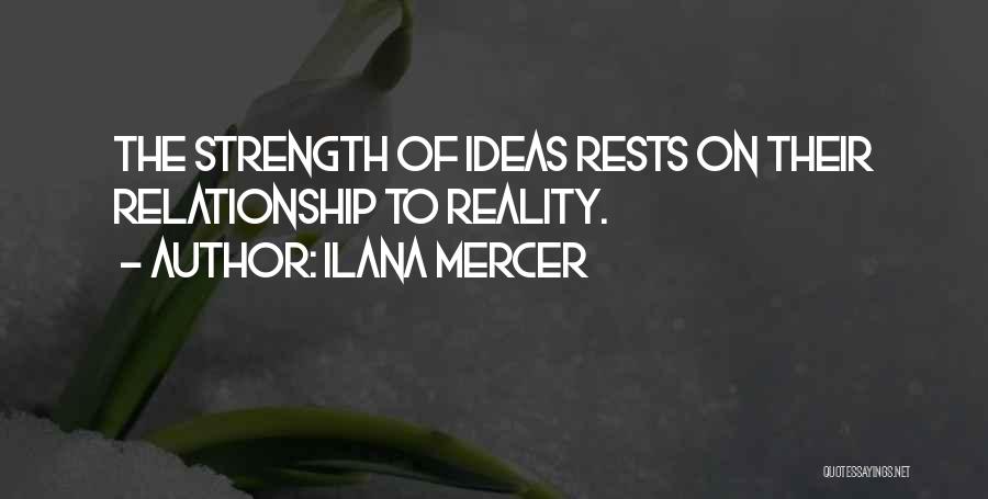 Ilana Mercer Quotes: The Strength Of Ideas Rests On Their Relationship To Reality.