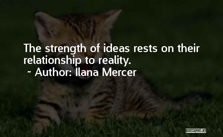 Ilana Mercer Quotes: The Strength Of Ideas Rests On Their Relationship To Reality.