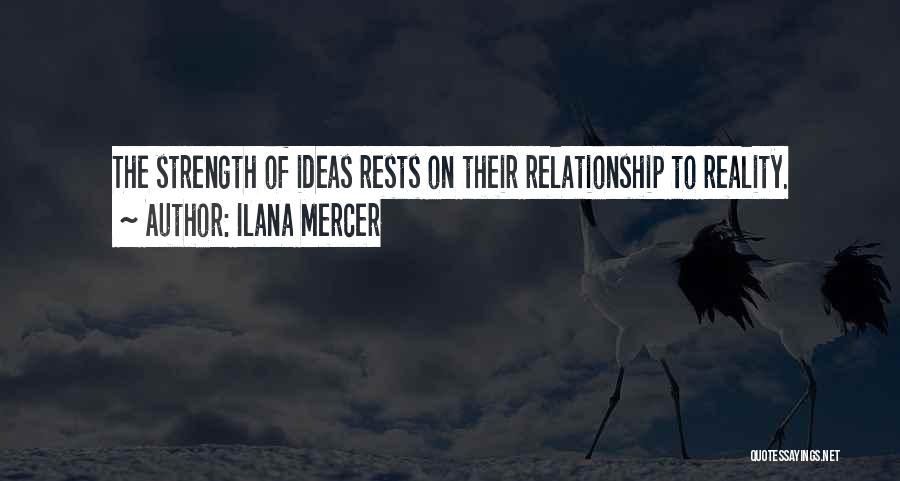 Ilana Mercer Quotes: The Strength Of Ideas Rests On Their Relationship To Reality.