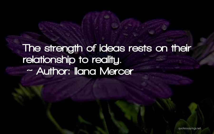 Ilana Mercer Quotes: The Strength Of Ideas Rests On Their Relationship To Reality.